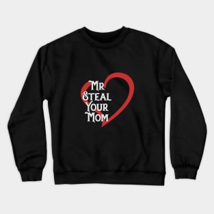 Mr. Steal Your Mom Crewneck Sweatshirt